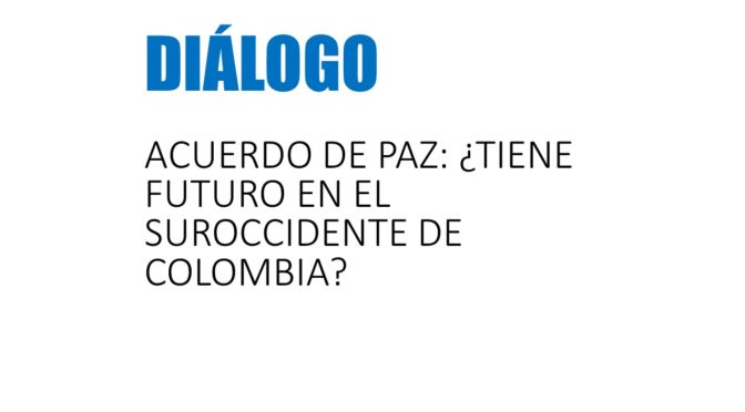 Acuerdo de Paz: ¿Tiene futuro en el Suroccidente de Colombia?