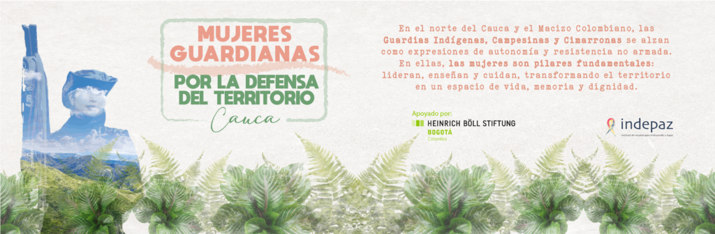 Mujeres guardianas por la defensa del territorio –  cauca
